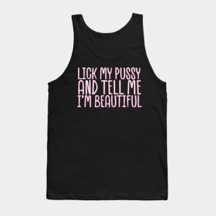 Lick-my-pussy-and-tell-me-i'm-beautiful Tank Top